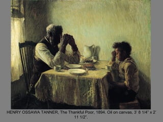 HENRY OSSAWA TANNER, The Thankful Poor, 1894. Oil on canvas, 3’ 8 1/4” x 2’
11 1/2”.
 