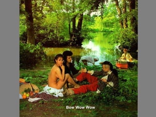 Bow Wow Wow
 