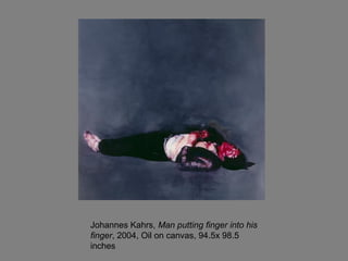 Johannes Kahrs, Man putting finger into his
finger, 2004, Oil on canvas, 94.5x 98.5
inches
 