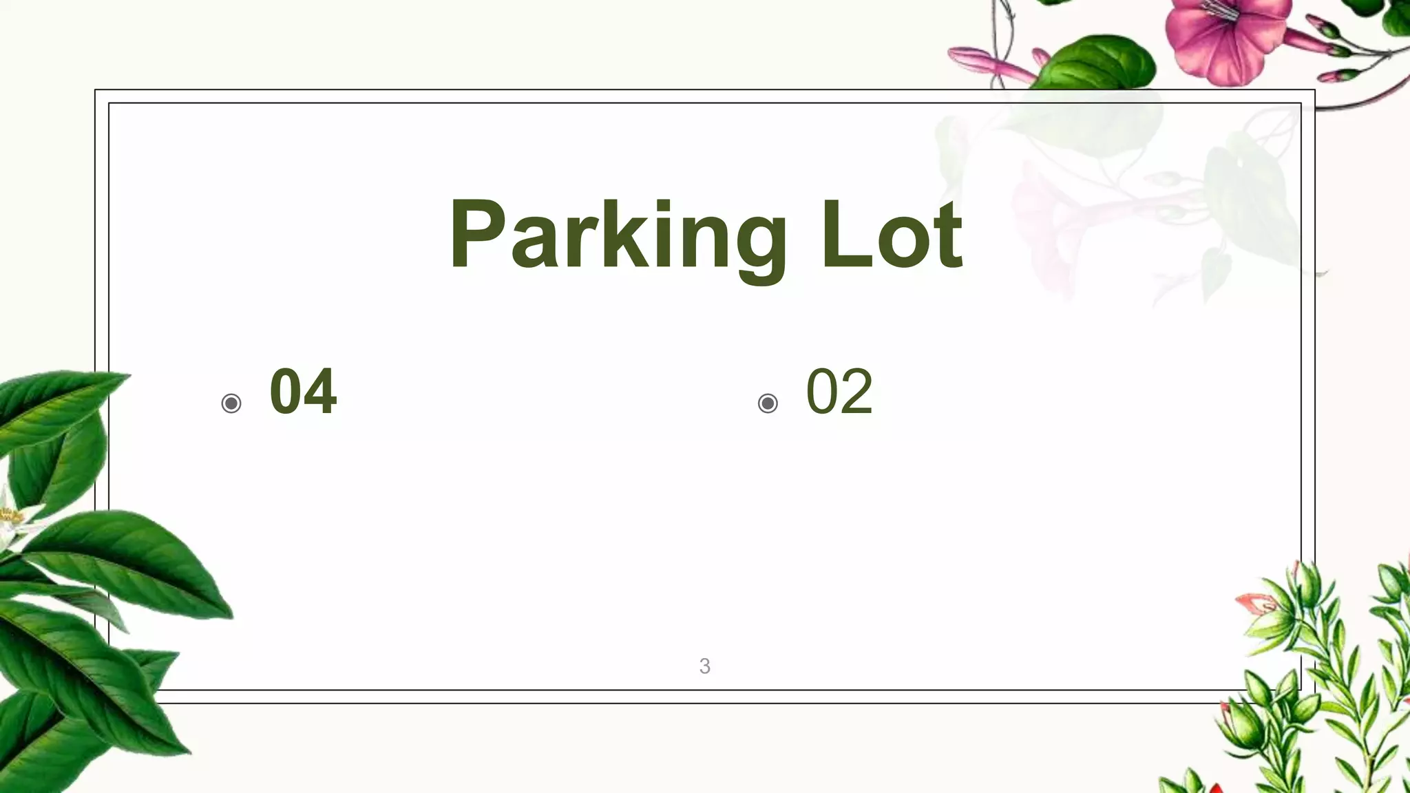 Parking Lot
◉ 04 ◉ 02
3
 