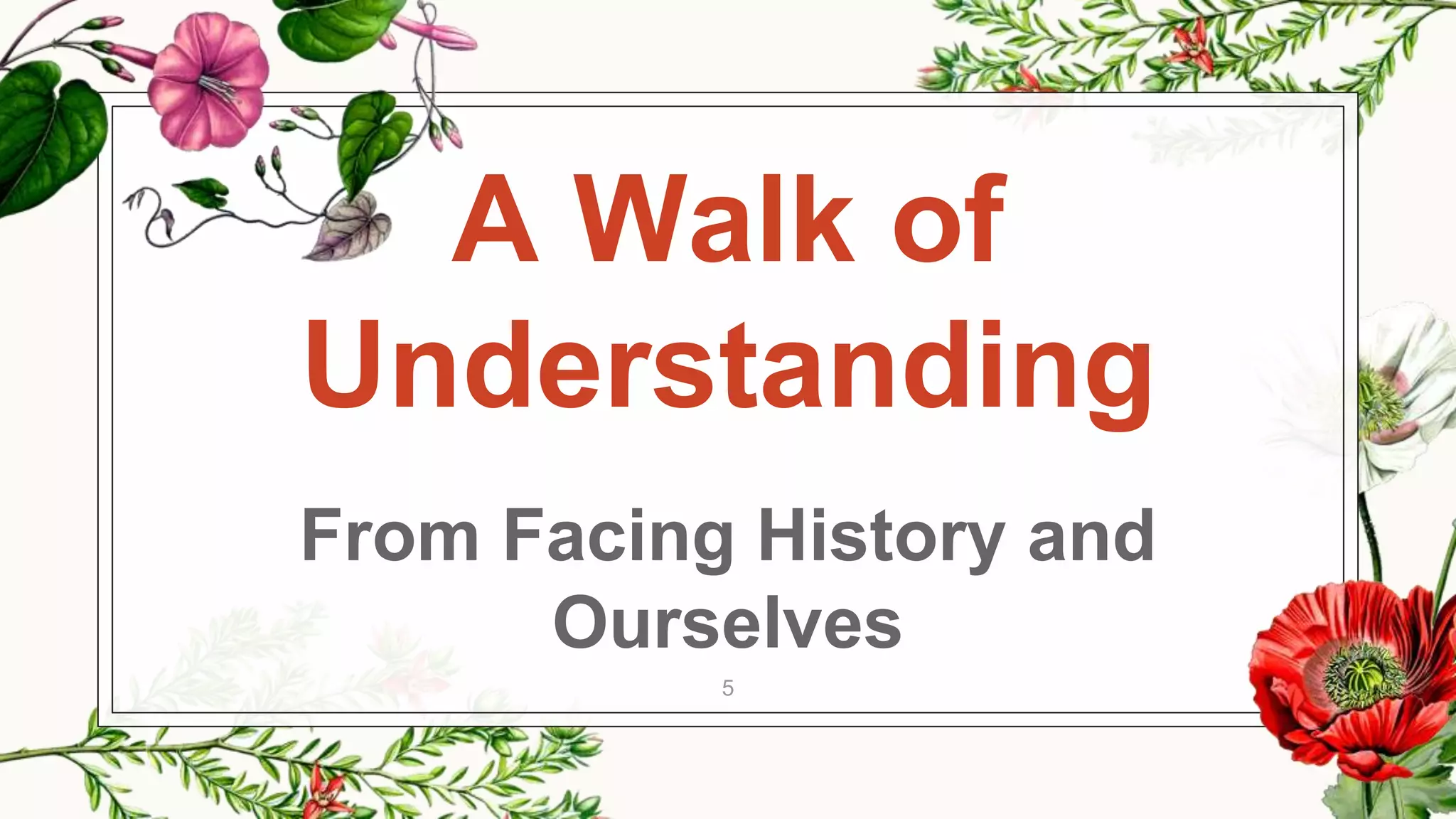 A Walk of
Understanding
From Facing History and
Ourselves
5
 