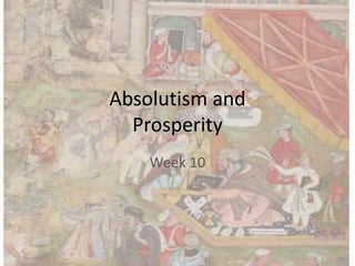 Absolutism and
Prosperity
Week 10
 