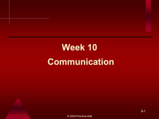 © 2005 Prentice-Hall
9-1
Communication
Week 10
 
