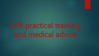 CPR practical training
and medical advice
 