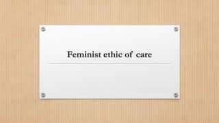 Feminist ethic of care
 
