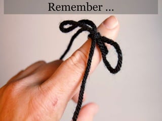 Remember …