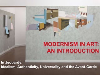 In Jeopardy:
Idealism, Authenticity, Universality and the Avant-Garde
 