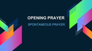 OPENING PRAYER
1
SPONTANEOUS PRAYER
 