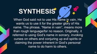 SYNTHESIS
When God said not to use His name in vain, He
wants us to use it for the greater glory of His
name. The phrase, ...
