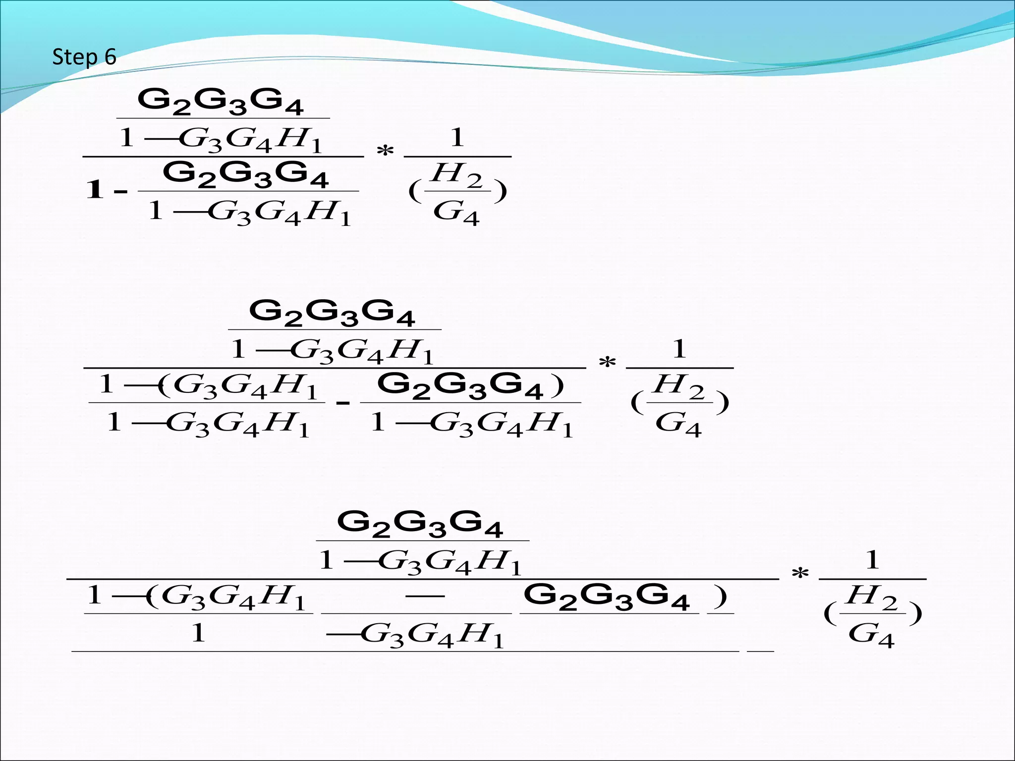 * 1 
2 
H 
( ) 
G G G 
2 3 4 
G G G 
- 
1 
1 
4 
G G H 
3 4 1 
2 3 4 
3 4 1 
G 
G G H 
- 
1 - 
* 1 
2 
H 
( ) 
G G G 
2 3 4 
G G H 
3 4 1 
G G G 
1 
) 
- 
G G H 
- 
1 ( 
1 
1 
4 
3 4 1 
2 3 4 
- 
3 4 1 3 4 1 
G 
G G H G G H 
- - 
* 1 ) 
2 
H 
( ) 
- 
- - 
1 
1 ( 
1 
4 
3 4 1 
3 4 1 
3 4 1 
G 
G G H 
G G H 
G G H 
2 3 4 
2 3 4 
G G G 
G G G 
- 
Step 6 
 