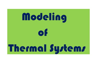 Modeling 
of 
Thermal Systems 
 