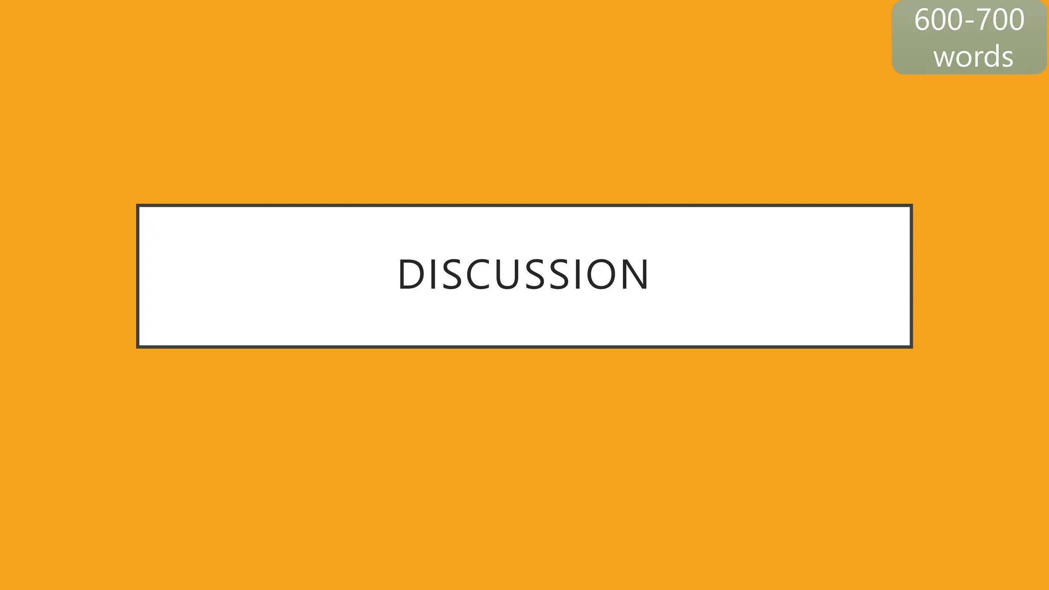 DISCUSSION
600-700
words
 