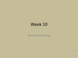 Week 10
Review/Preview