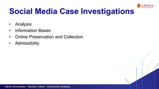 Social Media Case Investigations
• Analysis
• Information Bases
• Online Preservation and Collection
• Admissibility
 