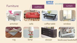 cushion curtain
armchair sofa coffee table window
rug lamp dresser bookcase/ bookshelf
 
