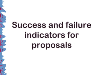 Success and failure
indicators for
proposals
 
