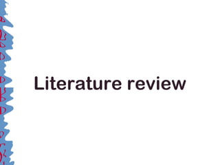 Literature review
 