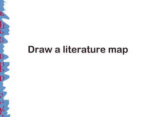 Draw a literature map
 