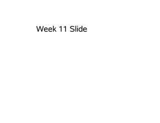 Week 11 Slide
 