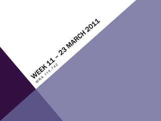 Week 11 – 23 March 2011  WRA 110.742 