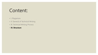 Content:
◦ I. Plagiarism
◦ II. General of Technical Writing
◦ III. Technical Writing Process
◦ IV. Structure
 