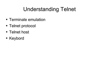 Understanding Telnet ,[object Object],[object Object],[object Object],[object Object]