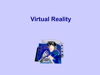 Virtual Reality
 
