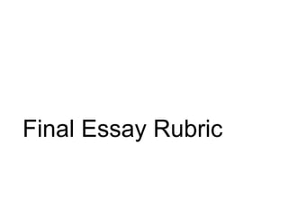Final Essay Rubric
 
