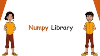 Numpy Library
1
 