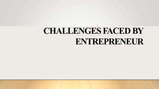 CHALLENGESFACED BY
ENTREPRENEUR
 