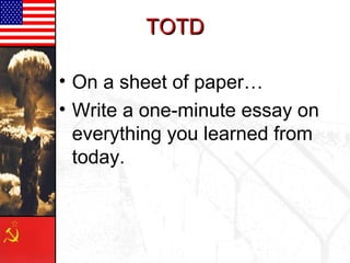 TOTD

• On a sheet of paper…
• Write a one-minute essay on
  everything you learned from
  today.
 