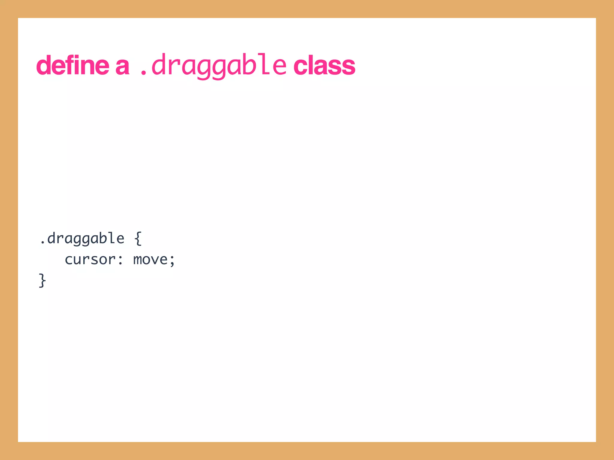 define a .draggable class




.draggable {
   cursor: move;
}
 