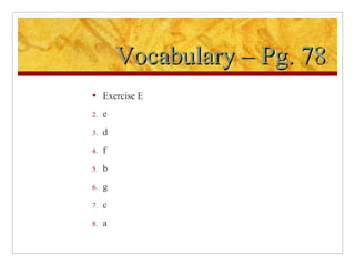 Vocabulary – Pg. 78 Exercise E e d f b g c a 