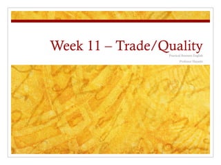 Week 11 – Trade/Quality
                 Practical Business English
                         Professor Hayashi
 