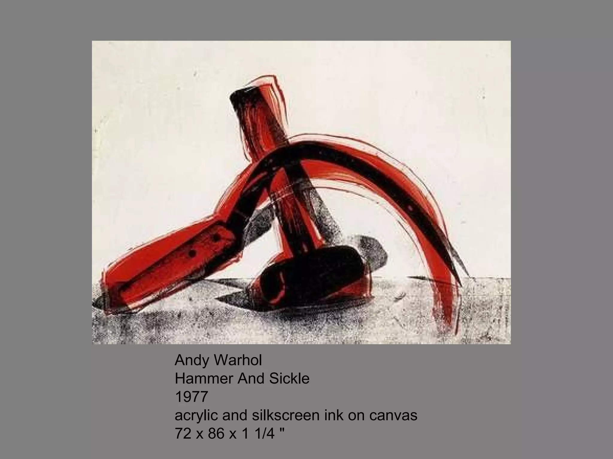 Andy Warhol Hammer And Sickle 1977 acrylic and silkscreen ink on canvas 72 x 86 x 1 1/4 " 