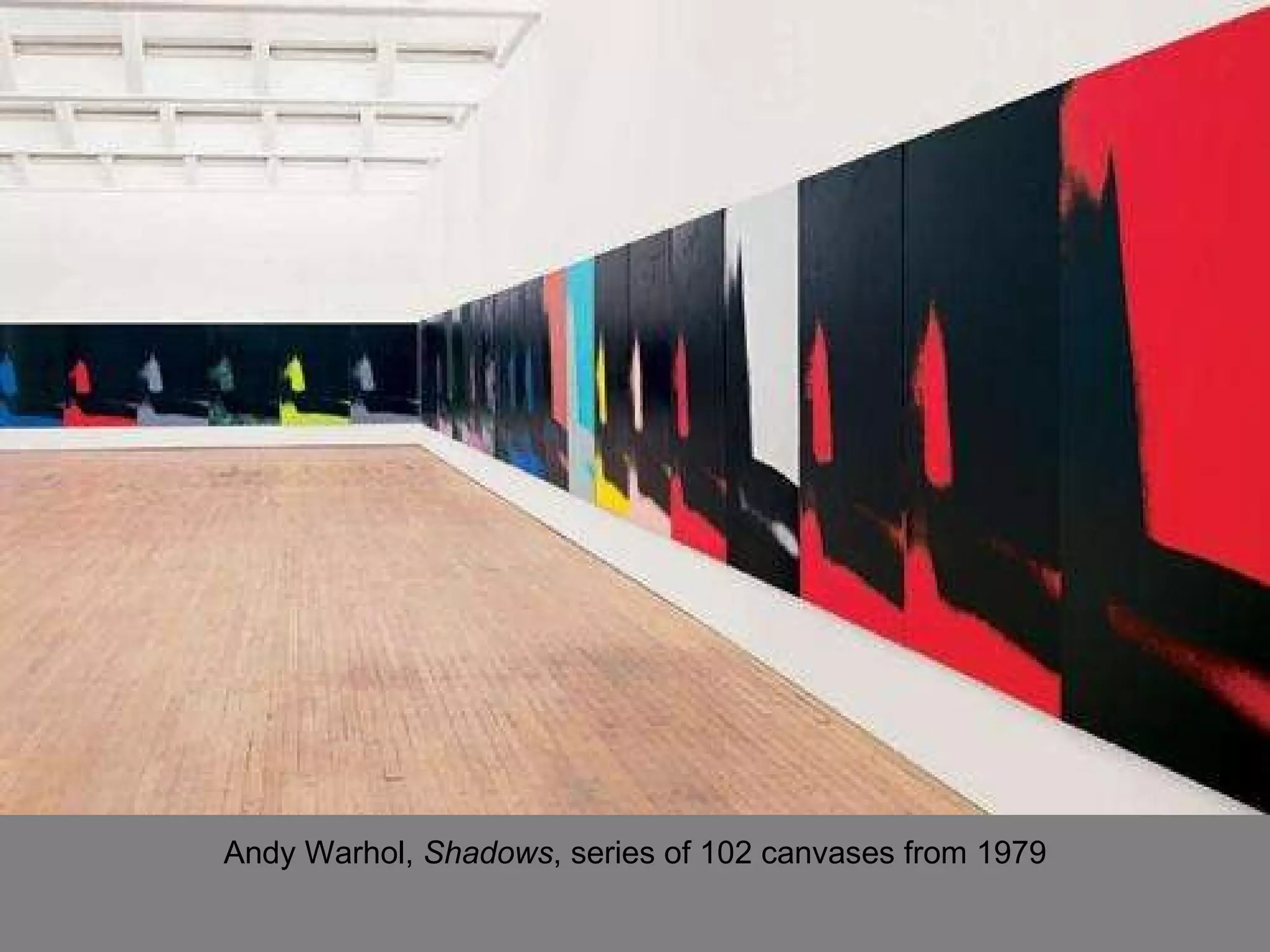 Andy Warhol,  Shadows , series of 102 canvases from 1979 