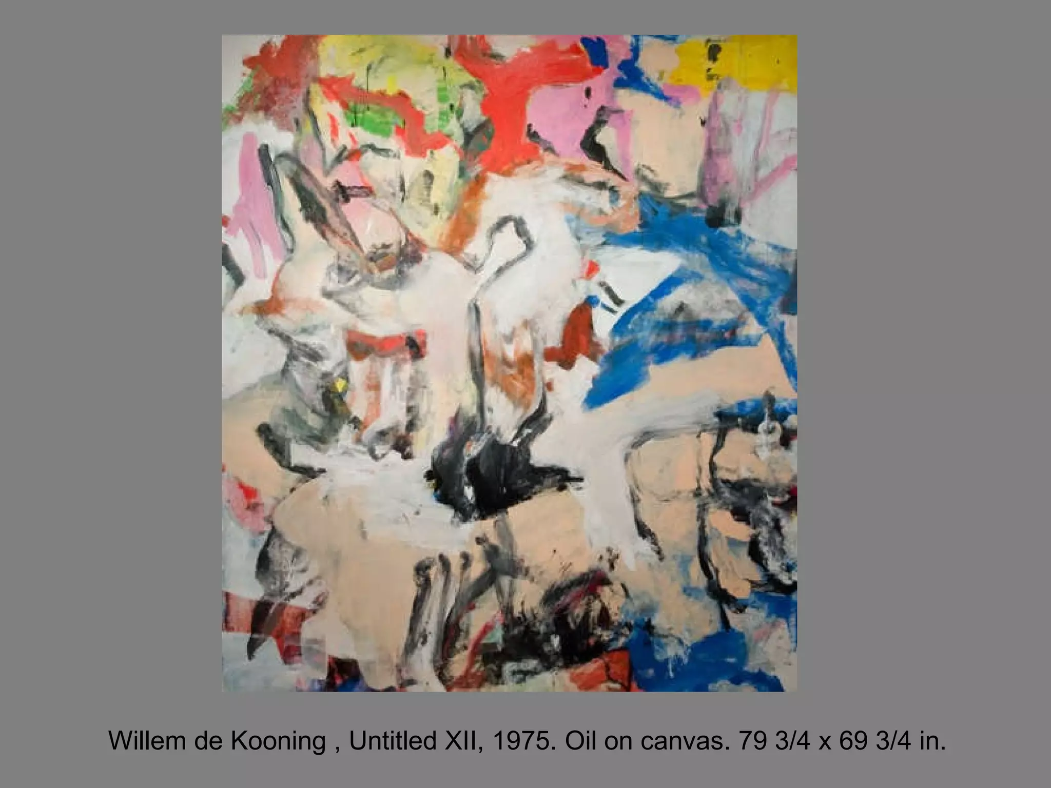 Willem de Kooning , Untitled XII, 1975. Oil on canvas. 79 3/4 x 69 3/4 in.  