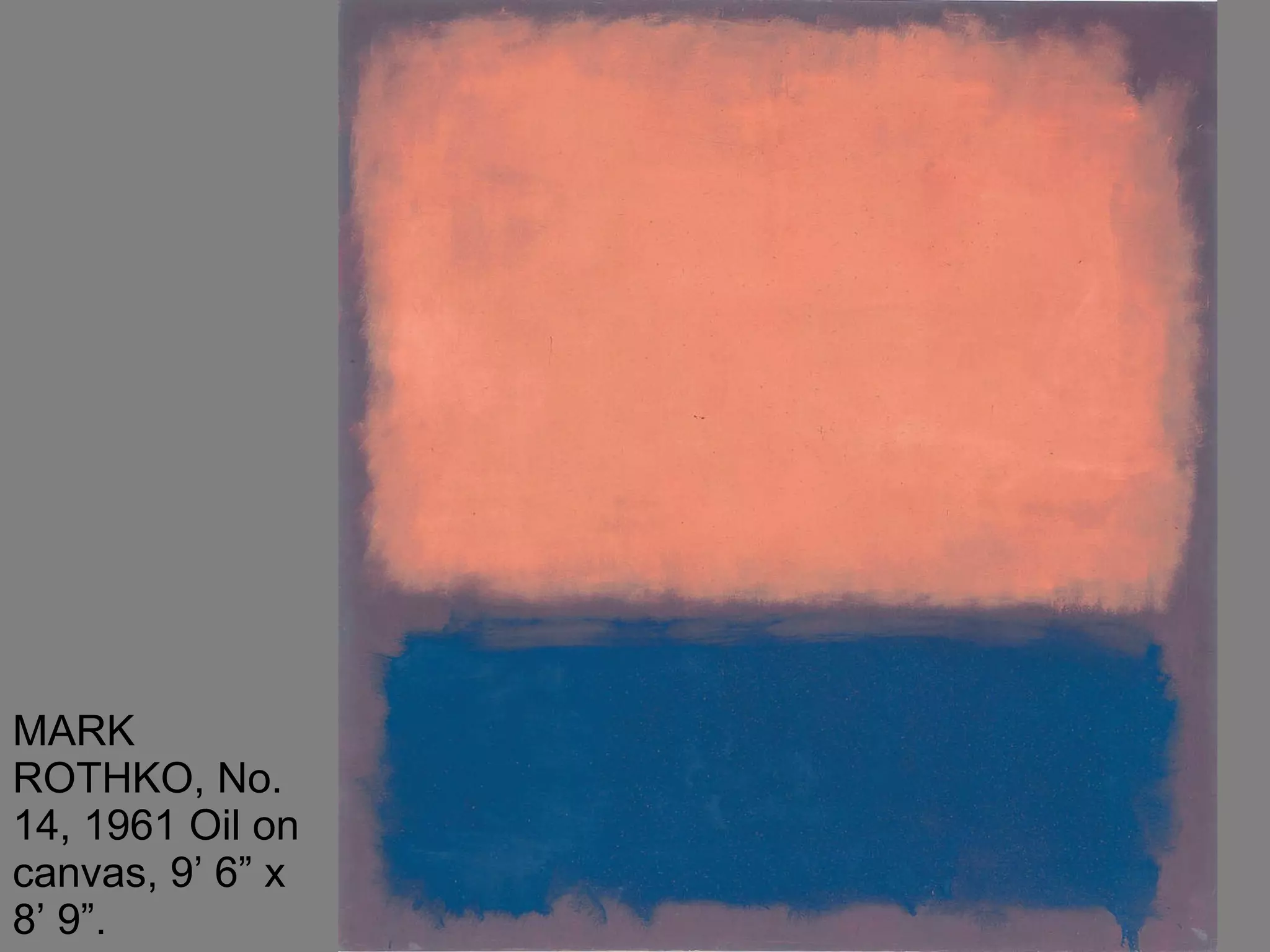 MARK ROTHKO, No. 14, 1961 Oil on canvas, 9’ 6” x 8’ 9”.  