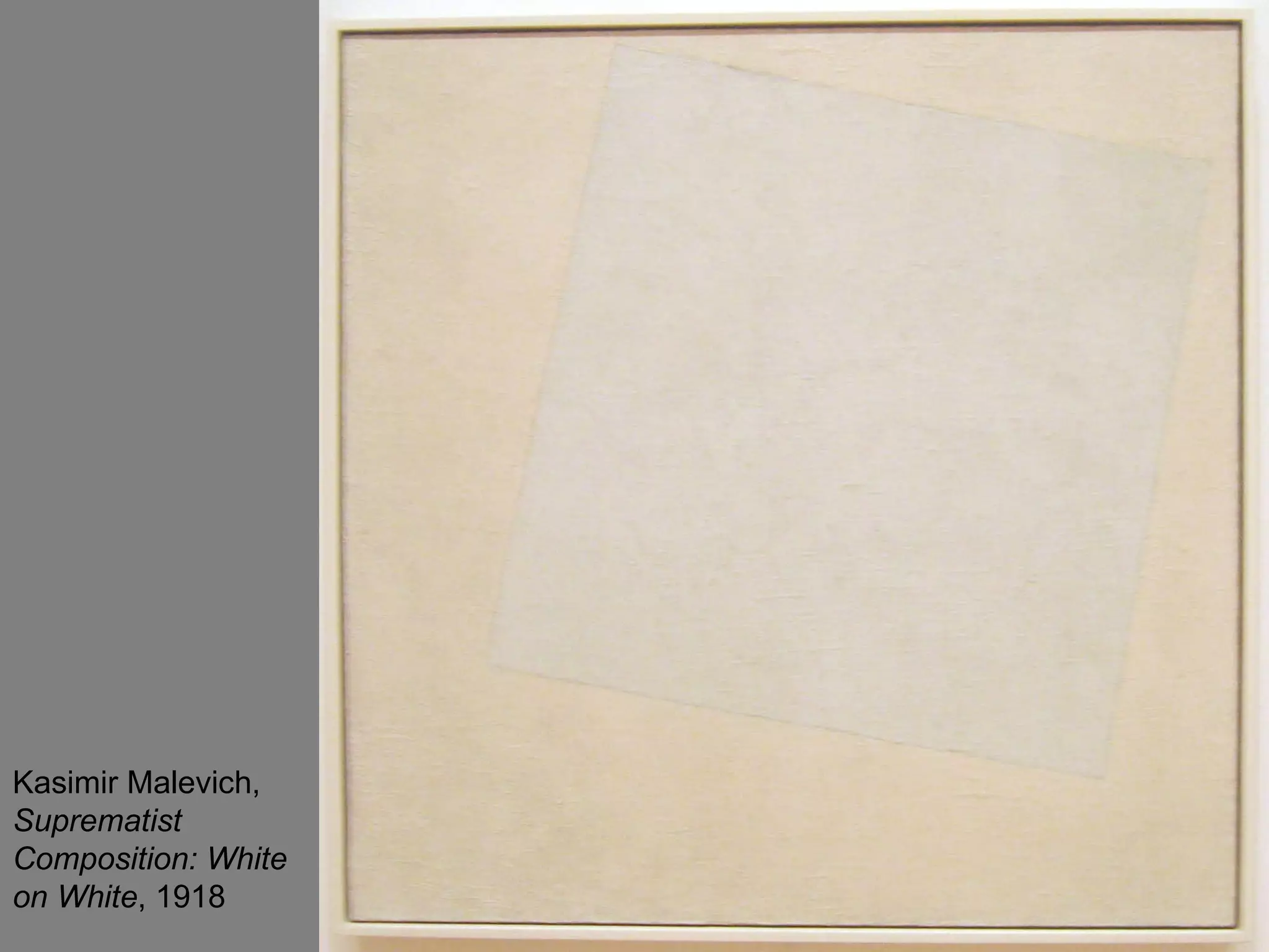 Kasimir Malevich,  Suprematist Composition: White on White , 1918  