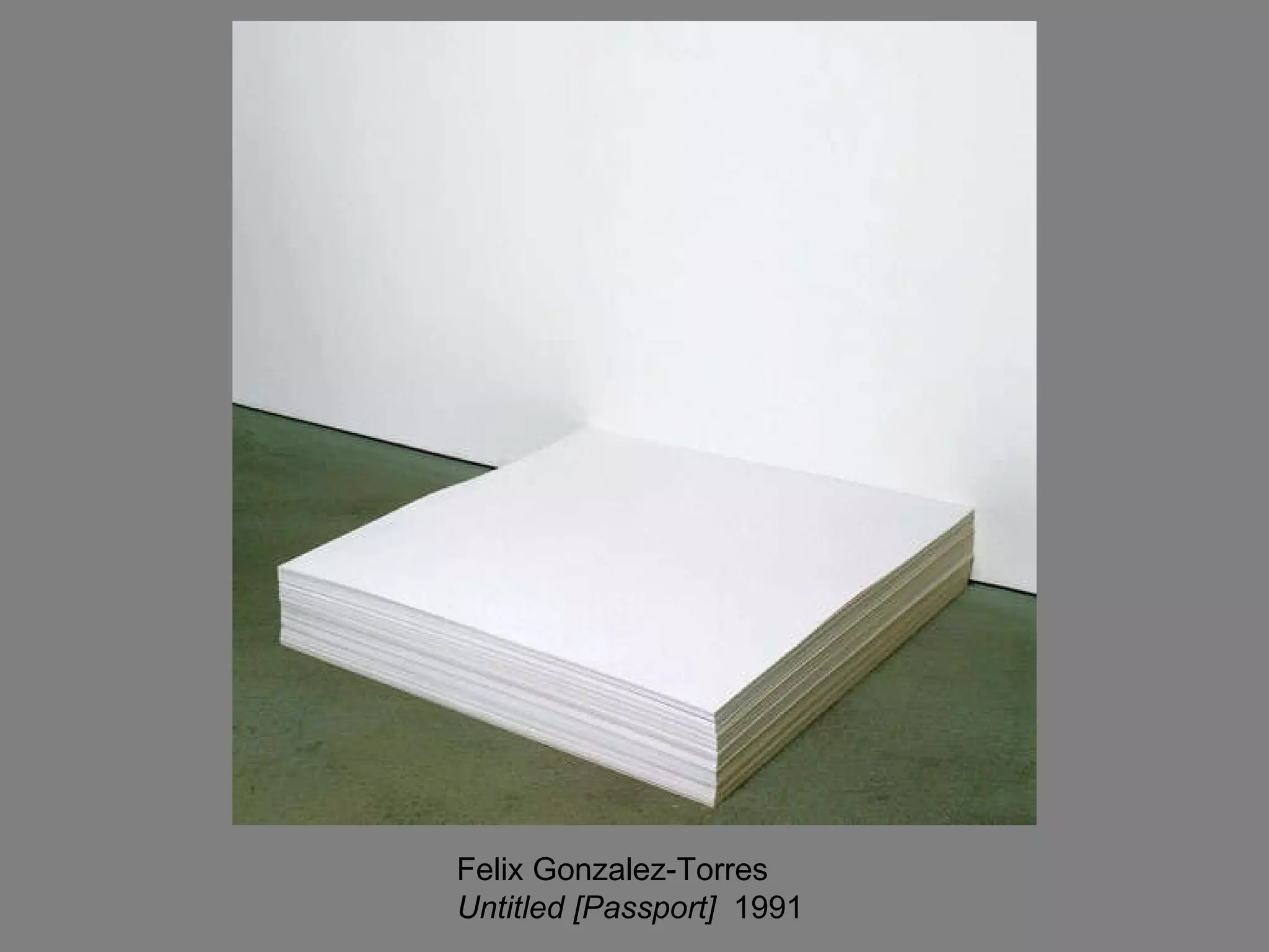 Felix Gonzalez-Torres Untitled [Passport]   1991  
