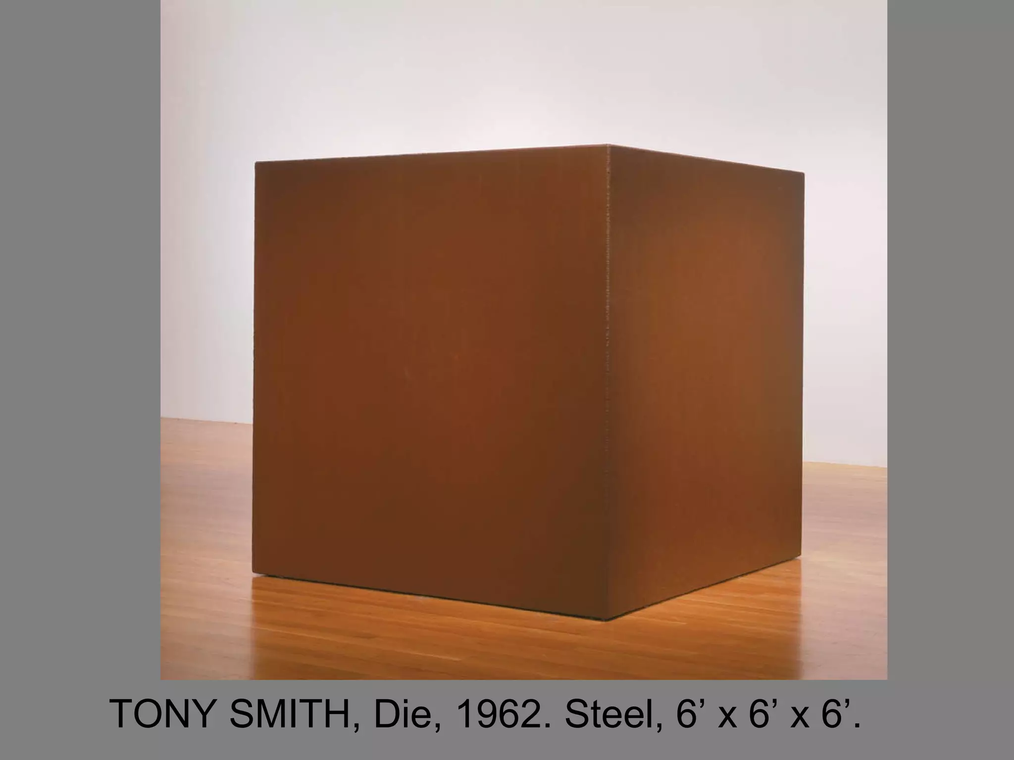 TONY SMITH, Die, 1962. Steel, 6’ x 6’ x 6’.   