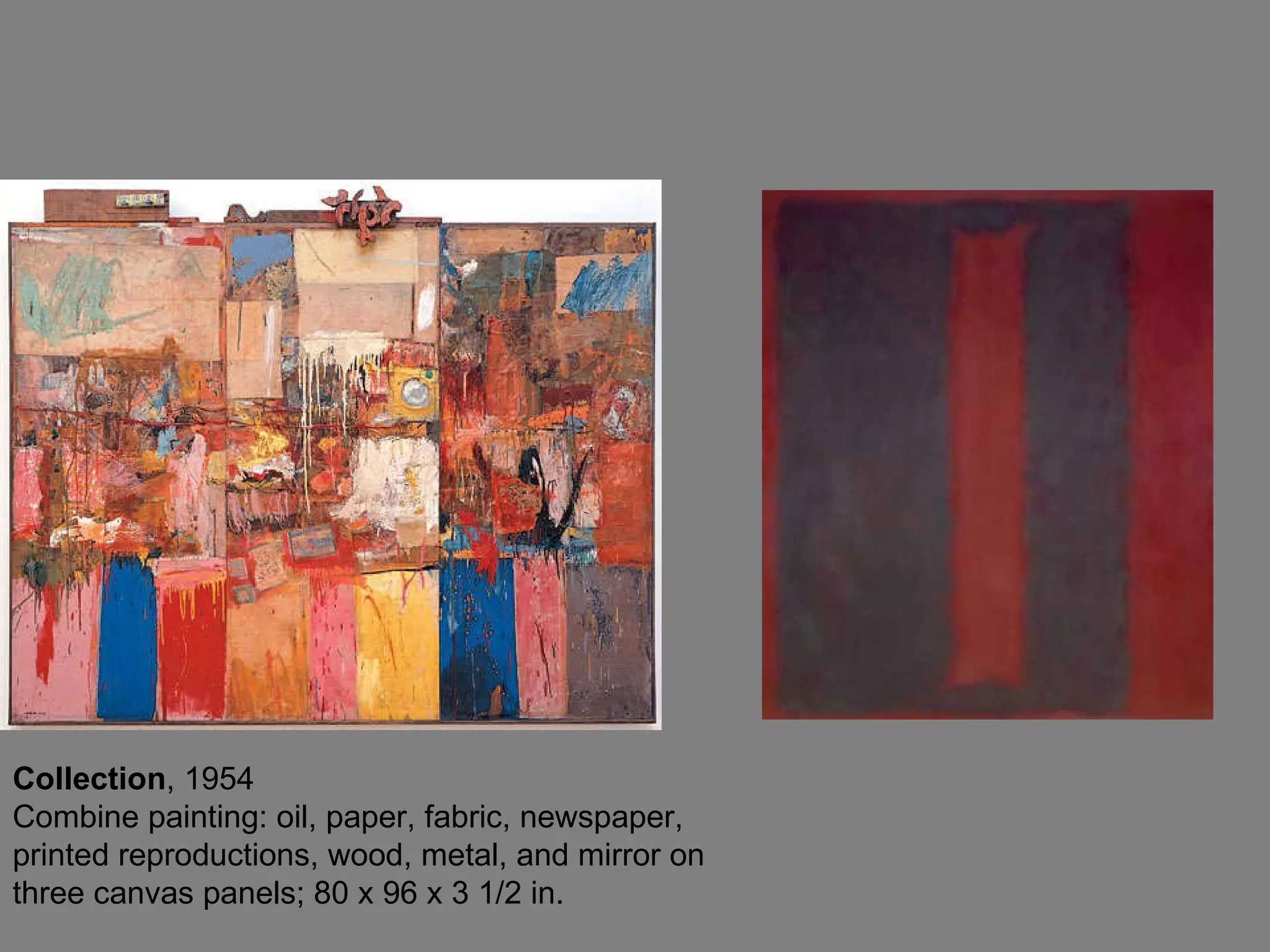 Collection , 1954 Combine painting: oil, paper, fabric, newspaper, printed reproductions, wood, metal, and mirror on three canvas panels; 80 x 96 x 3 1/2 in.  