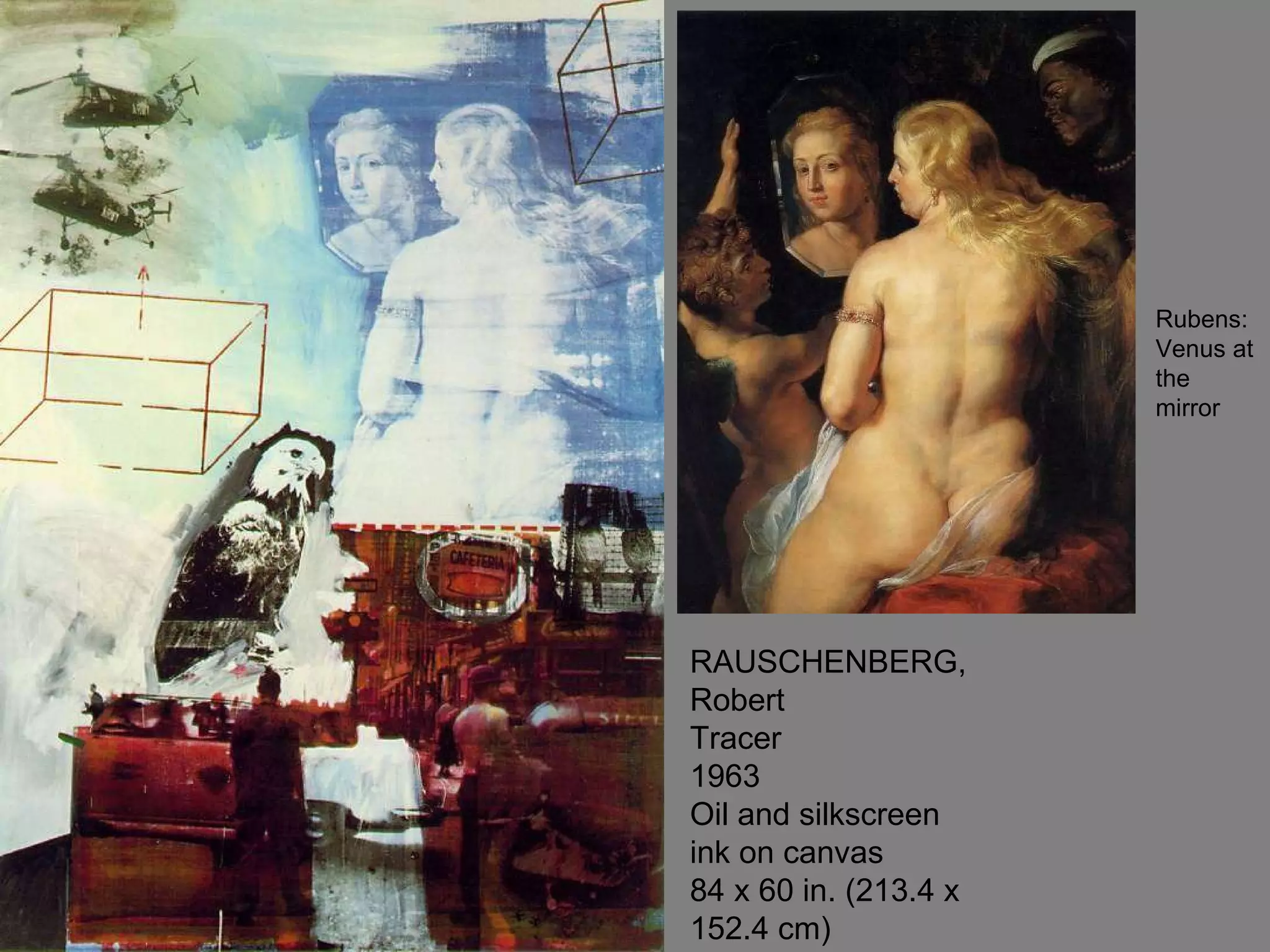 RAUSCHENBERG, Robert Tracer 1963 Oil and silkscreen ink on canvas 84 x 60 in. (213.4 x 152.4 cm)  Rubens:Venus at the mirror  