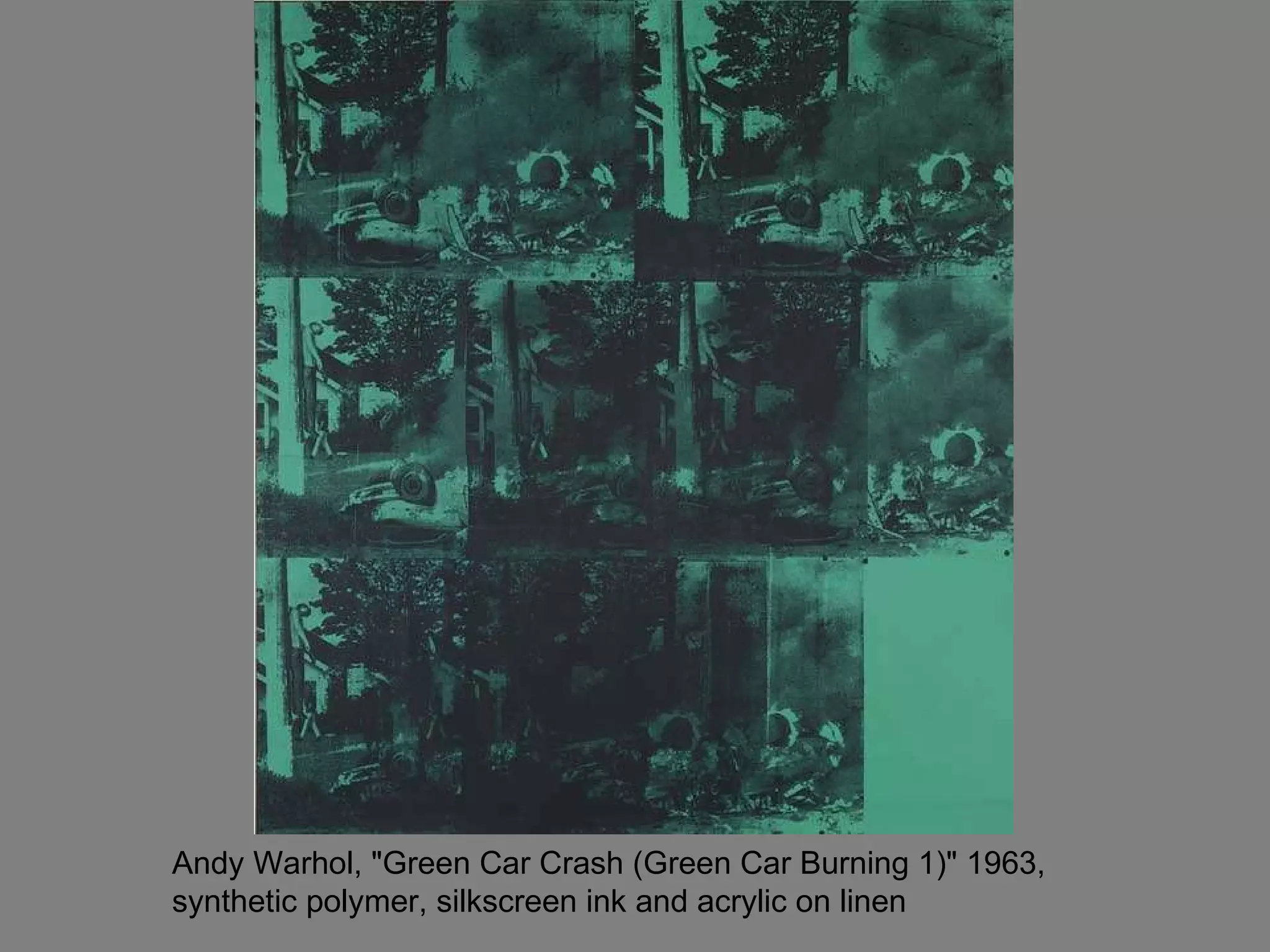 Andy Warhol, "Green Car Crash (Green Car Burning 1)" 1963,  synthetic polymer, silkscreen ink and acrylic on linen  