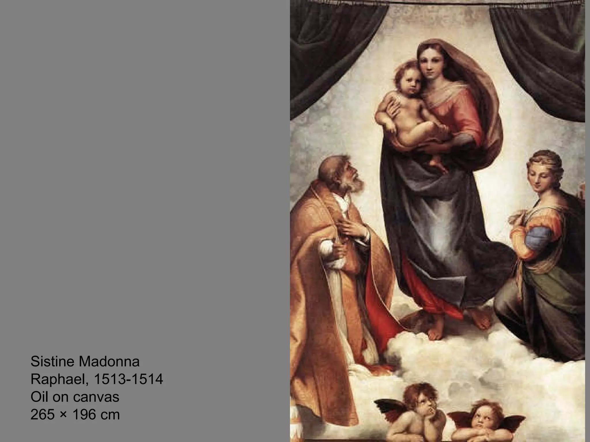 Sistine Madonna Raphael, 1513-1514 Oil on canvas 265 × 196 cm 