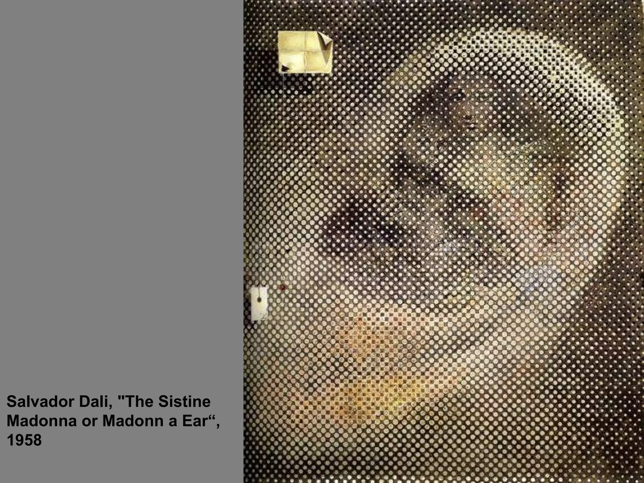Salvador Dali, "The Sistine Madonna or Madonn a Ear“, 1958 