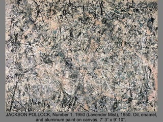 JACKSON POLLOCK, Number 1, 1950 (Lavender Mist), 1950. Oil, enamel, and aluminum paint on canvas, 7’ 3” x 9’ 10”.  