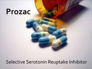 Prozac

Selective Serotonin Reuptake Inhibitor

 