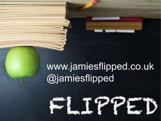www.jamiesflipped.co.uk
@jamiesflipped

 
