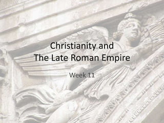 Christianity and
The Late Roman Empire
Week 11
 